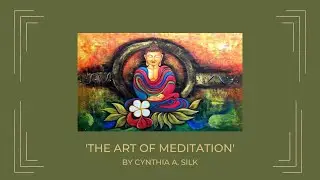 THE ART OF MEDITATION by Cynthia A. Silk
