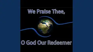 We Praise Thee, O God Our Redeemer - Hymn Piano Instrumental