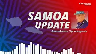 Samoa Update - 07 JAN 2026 (Galumalemana Tipi Autagavaia)