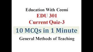 Edu301 - Quiz 3 in 1 minute- General Methods of Teaching @educationwithceemi