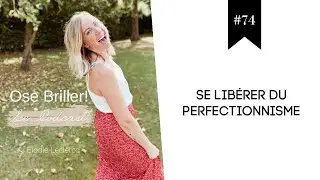 Episode #74 - Se lib&eacute;rer du PERFECTIONNISME