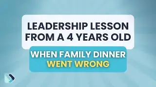Leadership lesson from a 4 year old - when a family dinner goes wrong AYNTL