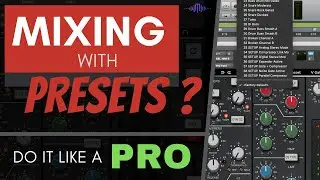 Pro Mixing Tips: How To Use Presets - The Right Way!