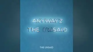 Anywayz - The Unsaid