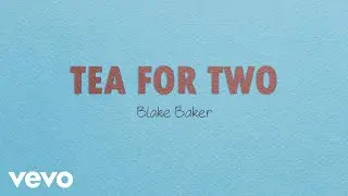 Blake Baker - Blake Baker - Tea for Two (official music video)
