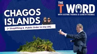 Chagos Islands (+ Shoplifting &  Public Order in the UK) - The T Word