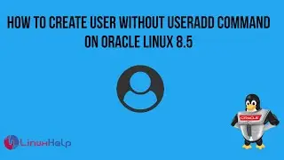 How to create a user without useradd command on Oracle Linux 8.5