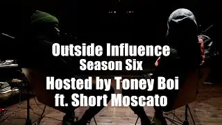 Outside Influence SZN6 Ep1 ft. Short Moscato