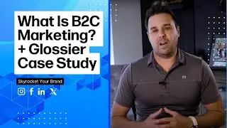 What Is B2C Marketing? + Glossier Case Study | Skyrocket Your Brand