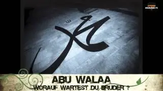 AhlusunnahTV - Abu Walaa - Worauf Wartest du Bruder?  1/3