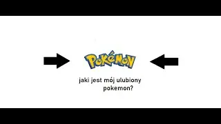 Jaki jest m&oacute;j ulubiony pokemon