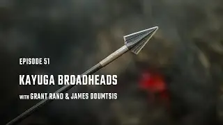 Episode 51 - &ldquo;Kayuga Broadheads&rdquo; - The Twin Elements Podcast - With Grant Rand & James Doumtsis