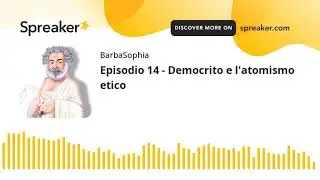 Episodio 14 - Democrito e l'atomismo etico