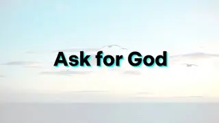 Ask for GOD
