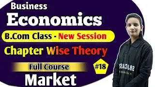 Market - Full Chapter #18  B.com - Business Economics | B.Com Live Free Classes