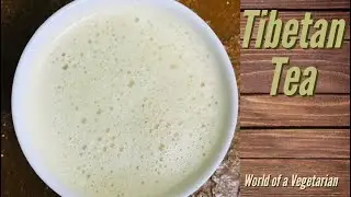 Tibetan Butter Tea |World Of A Vegetarian|