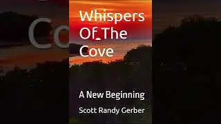 Whispers of the Cove, A New Beginning a romance by Scott Randy Gerber