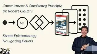 Dr. Robert Cialdini's Consistency Principle vs Navigating Beliefs / Street Epistemology