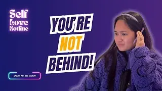 How to Stop Feeling Behind in Life | Self-Love Hotline