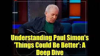 Understanding Paul Simon's 'Things Could Be Better': A Deep Dive