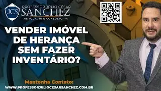 Im&oacute;vel de Heran&ccedil;a. Como vender sem fazer o invent&aacute;rio.