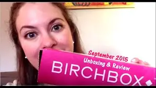 BIRCHBOX - September 2015 Subscription Box Unboxing & Review