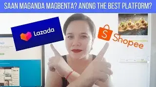 LAZADA OR SHOPEE? WHAT IS THE BEST ONLINE SELLING PLATFORM IN THE PHILIPPINES
