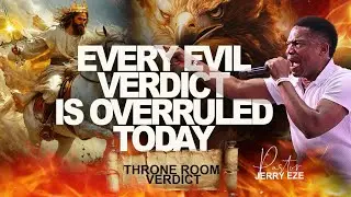 EVERY EVIL VERDICT IS OVERRULED RIGHT NOW || PASTOR JERRY EZE || THRONE ROOM VERDICT