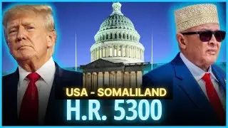 Somaliland - Washington Breaks the Silence: HR5300 First Step Toward Recognition │ Episode 7
