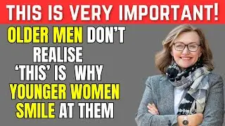 Older Men Don&rsquo;t Realise THIS Is Why Younger Women Smile At Them