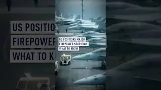 US positions major firepower near Iran: What to know