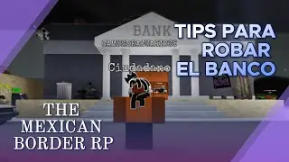 TIPS PARA ROBAR ELBANCO/THE MEXICAN BORDER RP ROBLOX-BACONSPARK(:
