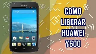 Como Liberar Huawei Y600 por codigo imei, rapido y seguro, bigunlock.com