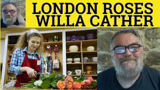 🔵 London Roses Poem by Willa Cather - Summary Analysis - London Roses by Willa Cather