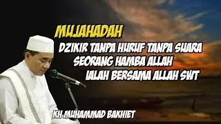 Dzikir tanpa huruf seorang hamba adalah bersama Allah SWT - KH Muhammad bakhiet-Guru bakhiet