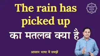 The rain has picked up meaning in Hindi | The rain has picked up ka matlab kya hota hai