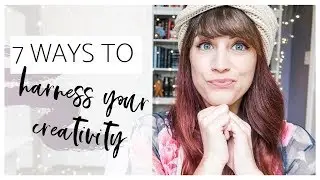 7 WAYS TO FULLY HARNESS YOUR CREATIVITY | How To Boost Your Creativity In Life