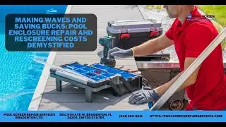 Making Waves and Saving Bucks: Pool Enclosure Repair and Rescreening Costs Demystified