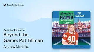 Beyond the Game: Pat Tillman by Andrew Maraniss &middot; Audiobook preview