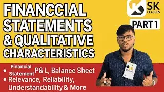 Financial Statements & Qualitative Characteristics | Class 11 Accounts | SK CLASSES | Part 1