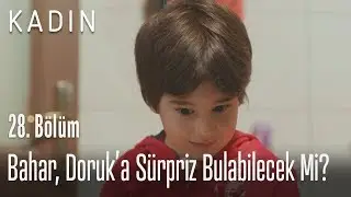 Bahar, Doruk'a s&uuml;rpriz bulabilecek mi? - Kadın 28. B&ouml;l&uuml;m