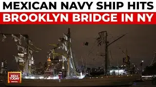 Mexican Navy Vessel Hits Brooklyn Bridge, Injuries Reported But No Casualties | India Today News