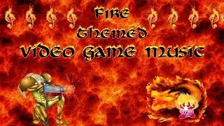 Top 5 Fire Themed Video Game Music
