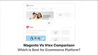 Magento Vs Vtex Comparison Which is Best for Ecommerce Platform