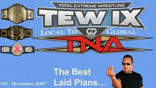 Total Extreme Wrestling IX Local 2 Global TNA Episode 47: The Best Laid Plans