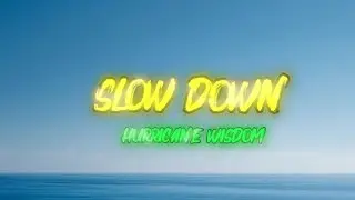 Hurricane Wisdom - Slow Down (Lyrics)