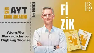 32) AYT Fizik - Atom Altı Parçacıklar ve Bigbang Teorisi - Barış AKINCIOĞLU - 2026