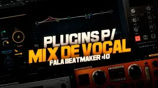 PLUGINS ESSENCIAIS PARA MIX DE VOCAL | FALA BEATMAKER #10