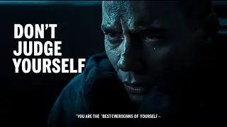 Don&rsquo;t Judge Yourself &mdash; You Are the Best Version of You (Deep Motivation)