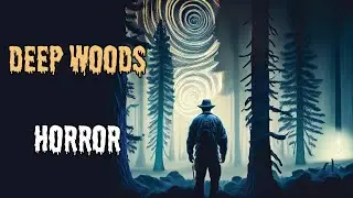 Terrifying Deep Woods Horror Stories